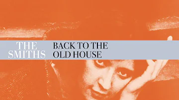 The Smiths - Back To The Old House (Official Audio)