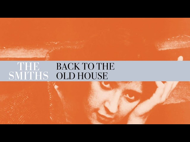 The Smiths - Back To The Old House