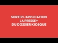 Mise à jour de votre système d'exploitation et sortir La Presse+ du dossier kiosque