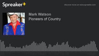 Pioneers of Country (part 8 of 9, made with Spreaker)