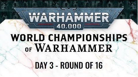 Warhammer 40,000 - Top 16 - World Championships of Warhammer: Emperor