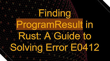Finding ProgramResult in Rust: A Guide to Solving Error E0412