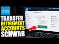 How to transfer retirement accounts with Charles Schwab - Step By Step