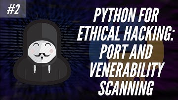 Python For Ethical Hacking - Part 2 - Port and Vulnerability Scanning