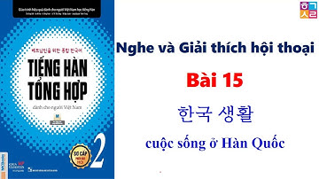 Luyện Nghe và Dịch hội thoại sơ cấp 2 BÀI 15: 한국 생활 - cuộc sống ở Hàn Quốc