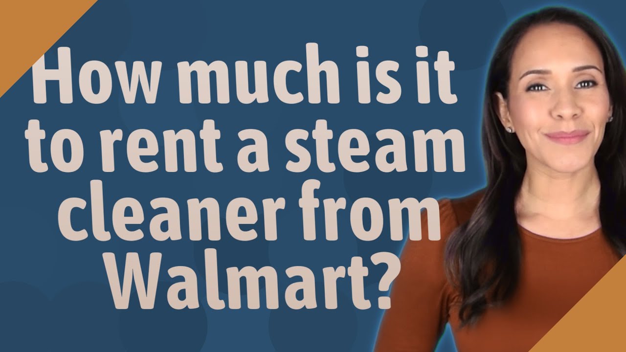 How much is it to rent a steam cleaner from Walmart? YouTube