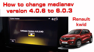 How to change medianav version 4.0.6 to 6.0.3MD evalution renault kwid , Duster