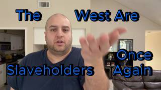 Rejoice Because The West Are Now Slaveholders And Genociders Again