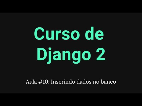 Curso de Django 2 #10: Inserindo dados no banco de dados
