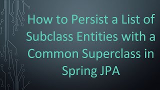 Celebrity How to Persist a List of Subclass Entities with a Common Superclass in Spring JPA Net Worth