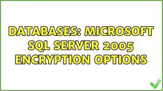 Databases: Microsoft SQL Server 2005 Encryption Options (2 Solutions!!)