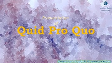 How to pronounce Quid Pro Quo in American English