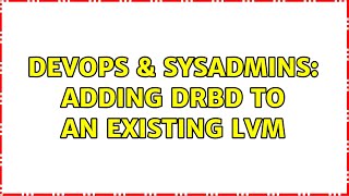 DevOps & SysAdmins: adding drbd to an existing lvm