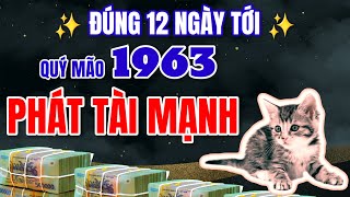 Tiền về không cản được  Tử vi Quý Mão 1963  Phát tài đột phá đúng 12 ngày tới đây.