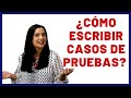 Cómo Escribir  Casos de Pruebas | Paso a paso