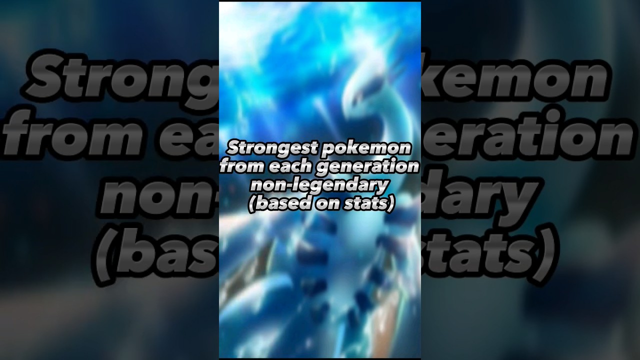 Strongest Pokemon from each generation non- legendary (based on stats) 