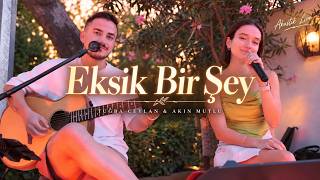 Akın Mutlu & Tuğba Ceylan - Eksik Bir Şey | Live @ Wabi Çanakkale