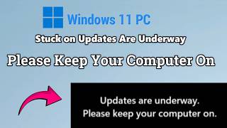 How to fix Windows 11 PC Stuck on Updates Are Underway Please Keep Your Computer On