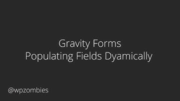 Gravity Forms - Populating Fields Dynamically