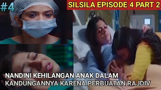SILSILA EPISODE 4 PART 2 || NANDINI LOSES HER CHILD BECAUSE OF RAJDEEP'S ACTIONS