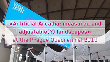 «Artificial Arcadia: measured and adjustable(?) landscapes» Prague Quadrennial 2019