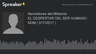 EL DESPERTAR DEL SER HUMANO - NDM ( 01112017 ) (part 2 de 11)