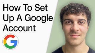 How To Set Up A Google Account (Full 2025 Guide)
