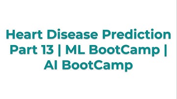 Heart Disease Prediction Part 13 | ML BootCamp | AI BootCamp