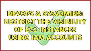 DevOps & SysAdmins: Restrict the visibility of EC2 instances using IAM accounts (2 Solutions!!) Net Worth