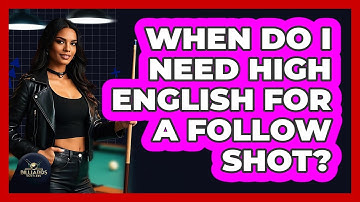 When Do I Need High English For a Follow Shot?