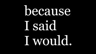 because I said I would. | ONE