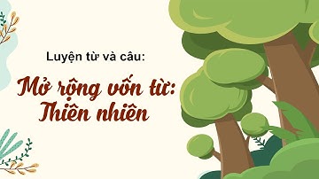 luyện từ và câu: Mở rộng vốn từ: Thiên nhiên - Tuần 8 - Tiếng Việt lớp 5 [OLM.VN]
