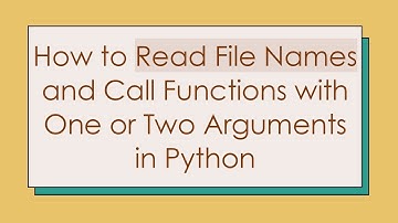 How to Read File Names and Call Functions with One or Two Arguments in Python