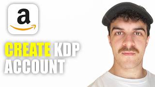 How to Create Amazon Kdp Account (2026 Guide)