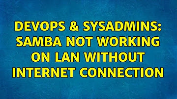 DevOps & SysAdmins: Samba not working on LAN without internet connection (3 Solutions!!)