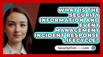 What Is The Security Information And Event Management Incident Response Lifecycle?