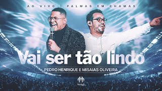 Pedro Henrique e Misaias Oliveira | Vai Ser Tão Lindo [Palmas em Chamas]