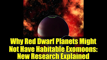 Why Red Dwarf Planets Might Not Have Habitable Exomoons: New Research Explained