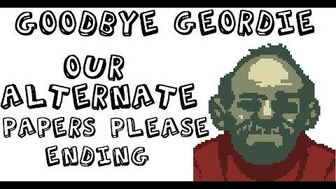 Goodbye Geordie - Our Alternate Papers Please Ending
