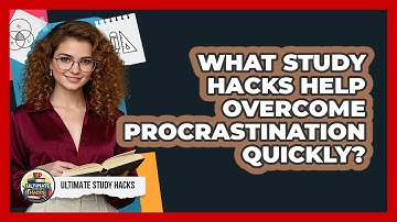 What Study Hacks Help Overcome Procrastination Quickly? - Ultimate Study Hacks
