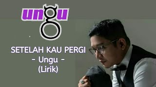 UNGU - Setelah Kau Pergi | Lyric Music Official