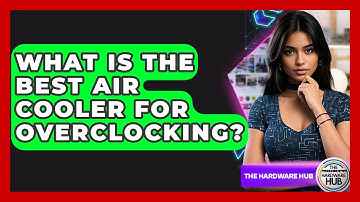 What Is The Best Air Cooler For Overclocking? - The Hardware Hub