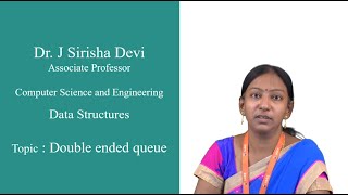 DEQUE ADT and its implementation by Dr. J Sirisha Devi