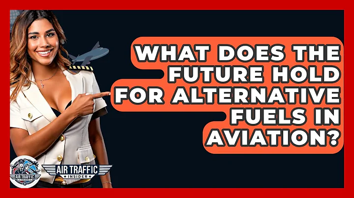 What Does The Future Hold For Alternative Fuels In Aviation? - Air Traffic Insider