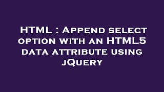 HTML : Append select option with an HTML5 data attribute using jQuery