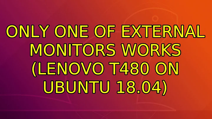 Ubuntu: Only one of external monitors works (Lenovo T480 on Ubuntu 18.04)