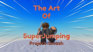 Project Smash - The Art Of Superjumping. (Guide With Clips)