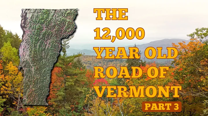 The 12,000 year old road of Vermont: Part 3