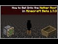 How To Get Onto The NETHER ROOF in Minecraft Beta 1.7.3