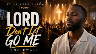 Eno Kwali - Lord Don’t Let Go Me (Official Audio & Lyrics)